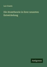Die Atomtheorie in ihrer neuesten Entwickelung