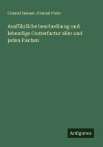 Ausführliche beschreibung und lebendige Conterfactur aller und jeden Fischen