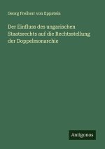 Der Einfluss des ungarischen Staatsrechts auf die Rechtsstellung der Doppelmonarchie
