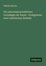 Die naturwissenschaftlichen Grundlagen der Poesie - Prolegomena einer realistischen Ästhetik
