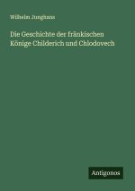 Die Geschichte der fränkischen Könige Childerich und Chlodovech