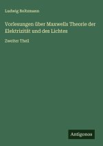 Vorlesungen über Maxwells Theorie der Elektrizität und des Lichtes