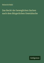 Das Recht der beweglichen Sachen nach dem Bürgerlichen Gesetzbuche