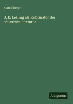 G. E. Lessing als Reformator der deutschen Literatur
