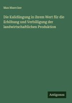 Die Kalidüngung in ihrem Wert für die Erhöhung und Verbilligung der landwirtschaftlichen Produktion
