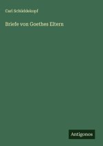 Briefe von Goethes Eltern