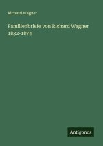 Familienbriefe von Richard Wagner 1832-1874