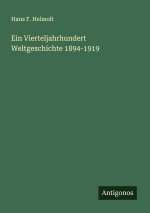 Ein Vierteljahrhundert Weltgeschichte 1894-1919