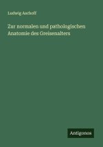 Zur normalen und pathologischen Anatomie des Greisenalters