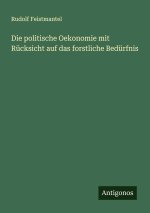 Die politische Oekonomie mit Rücksicht auf das forstliche Bedürfnis