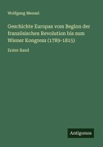 Geschichte Europas vom Beginn der französischen Revolution bis zum Wiener Kongress (1789-1815)