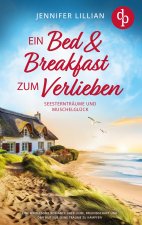 Ein Bed & Breakfast zum Verlieben | Eine Wholesome Romance über Liebe, Freundschaft und den Mut für seine Träume zu kämpfen