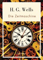 H. G. Wells:  Die Zeitmaschine. Vollständige Neuausgabe
