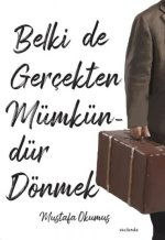 Belki De Gercekten Mümkündür Dönmek
