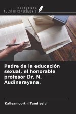 Padre de la educación sexual, el honorable profesor Dr. N. Audinarayana.