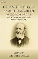 Life and Letters of Samuel Fisk Green M.D. of Green Hill