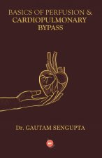Basics of Perfusion & Cardiopulmonary Bypass