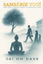 Samsarik Yogi - Atman's Dawn to Samattva Yoga