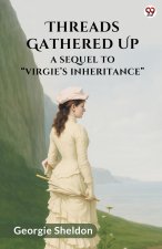 Threads Gathered Up A Sequel To Virgie s Inheritance