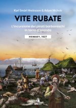 Vite rubate. L'incursione dei pirati barbareschi in terra d'Islanda. Heimaey, 1627