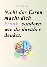 NICHT DAS ESSEN MACHT DICH KRANK, SONDERN WIE DU DARÜBER DENKST