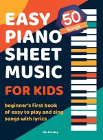 50 Songs Easy Piano Sheet Music For Kids Beginner's First Book Of Easy To Play And Sing Songs With Lyrics