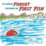 I'll Never Forget Catching my First Fish