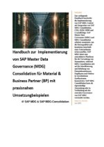 Handbuch zur  Implementierung von SAP Master Data Governance (MDG) Consolidation für Material & Business Partner (BP) mit praxisnahen Umsetzungbeispie