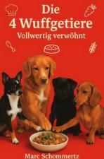 Die 4 Wuffgetiere - Vollwertig verwöhnt
