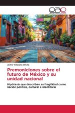 Premoniciones sobre el futuro de México y su unidad nacional