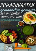 Schijnvasten gemakkelijk gemaakt - 250 recepten voor elke dag  Het grote schijnvasten-kookboek voor beginners en gevorderden |