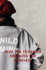 How the Feminism Distroys The Feminity