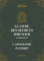 Le livre des secrets d'Hénoch (2 Hénoch) - L'apocryphe interdit (nouvelle traduction-texte intégral)