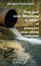 POURQUOI NOUS DETRUISONS LA NATURE ET POURQUOI NOUS ALLONS CONTINUER