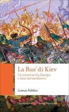 Rus' di Kiev. Un crocevia fra Europa e Asia nel Medioevo