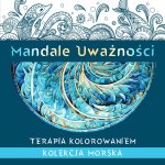 Mandale Uważności. Kolekcja morska. Terapia kolorowaniem