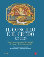 concilio e il credo. 325-2025. Storia e trasmissione dei simboli di Nicea e di Costantinopoli