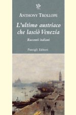 ultimo austriaco che lasciò Venezia. Racconti italiani
