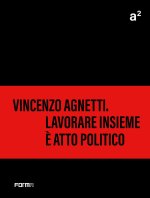 A² Vincenzo Agnetti. Lavorare insieme è atto politico