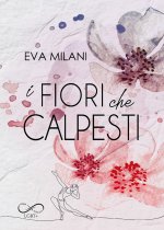 fiori che calpesti