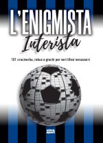 enigmista interista. 101 cruciverba, rebus e giochi per veri tifosi nerazzurri