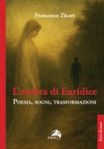 ombra di Euridice. Poesia, sogni, trasformazioni