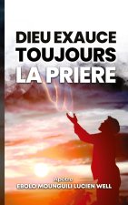 DIEU EXAUCE TOUJOURS PRIERE
