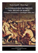 fondazione di Firenze nel segno di Marte. Il disegno astronomico e astrologico della città