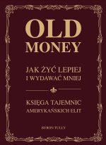 Old money. Jak żyć lepiej wydając mniej. Księga tajemnic amerykańskich