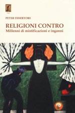 Religioni contro. Millenni di mistificazioni e inganni