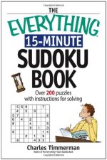 The Everything 15-Minute Sudoku Book: Over 200 Puzzles With Insrtructions For Solving