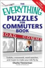 The Everything Puzzles for Commuters Book: Sudoku, crossswords, word searches, and mazes to make your ride fly by
