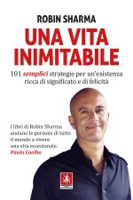 vita inimitabile. 101 semplici strategie per un'esistenza ricca di significato e di felicità