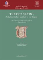 Teatro sacro. Pratiche di dialogo tra religione e spettacolo. Atti del Convegno Internazionale di Studi (8-10 settembre 2017)